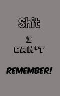 Shit I Can't Remember: Organize All Your Own Passwords and Shit - Paperback