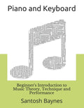 Beginner's Introduction to Piano and Keyboard: Music Theory, Technique and Performance - Paperback