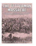 The Fetterman Massacre: The History and Legacy of the U.S. Army's Worst Defeat during Red Cloud's War - Paperback