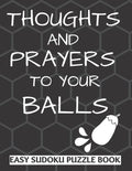 Thoughts And Prayers To Your balls: Easy Sudoku Puzzle Book Large Print - Perfect Get Well Soon Vasectomy Surgery Recovery Gift For Men Funny Get well - Paperback