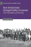 How British Rule Changed India's Economy: The Paradox of the Raj - Hardcover