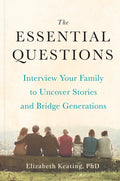 The Essential Questions: Interview Your Family to Uncover Stories and Bridge Generations - Hardcover