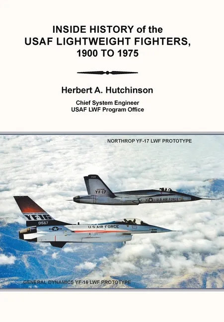 Inside History of the Usaf Lightweight Fighters, 1900 to 1975 - Hardcover
