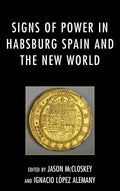 Signs of Power in Habsburg Spain and the New World - Paperback