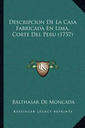 Descripcion De La Casa Fabricada En Lima, Corte Del Peru (1757) - Paperback