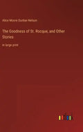 The Goodness of St. Rocque, and Other Stories: in large print - Hardcover