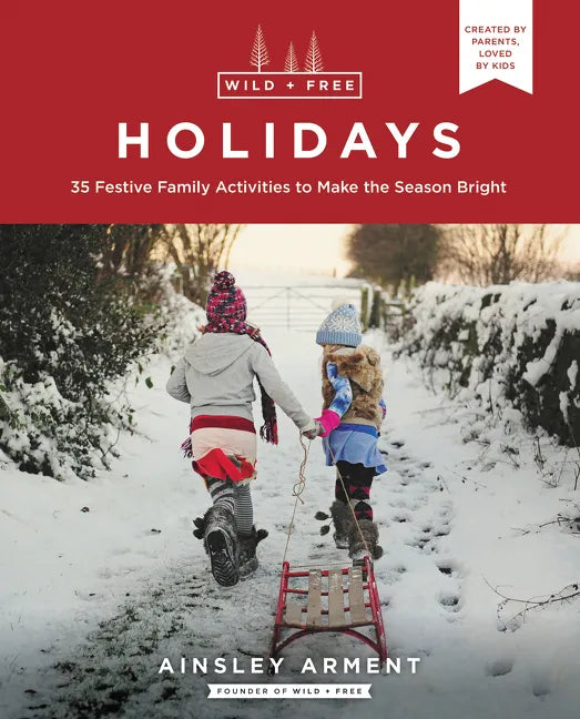 Wild and Free Holidays: 35 Festive Family Activities to Make the Season Bright - Paperback