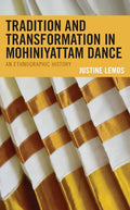 Tradition and Transformation in Mohiniyattam Dance: An Ethnographic History - Hardcover
