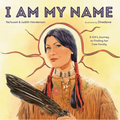 I Am My Name: A Girl's Journey to Finding Her Cree Family - Hardcover