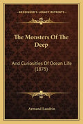 The Monsters Of The Deep: And Curiosities Of Ocean Life (1875) - Paperback