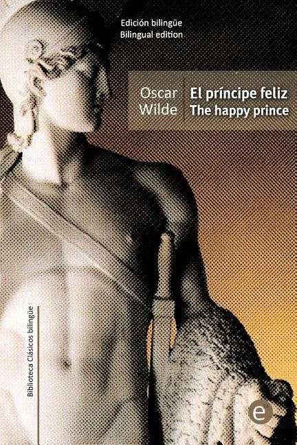 El príncipe feliz/The happy prince: edición bilingüe/bilingual edition - Paperback