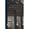 The History of the Principle of Sufficient Reason: Its Metaphysical and Logical Formulations - Hardcover