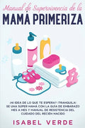 Manual de supervivencia de la mamá primeriza: ¿Ni idea de lo que te espera? ¡Tranquila! Se una súper mamá con la guía de embarazo mes a mes y manual d - Paperback
