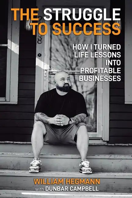 The Struggle to Success: How I Turned Life Lessons Into Profitable Businesses - Paperback