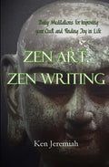 Zen Art, Zen Writing: Daily Meditations for Improving your Craft and Finding Joy in Life - Paperback