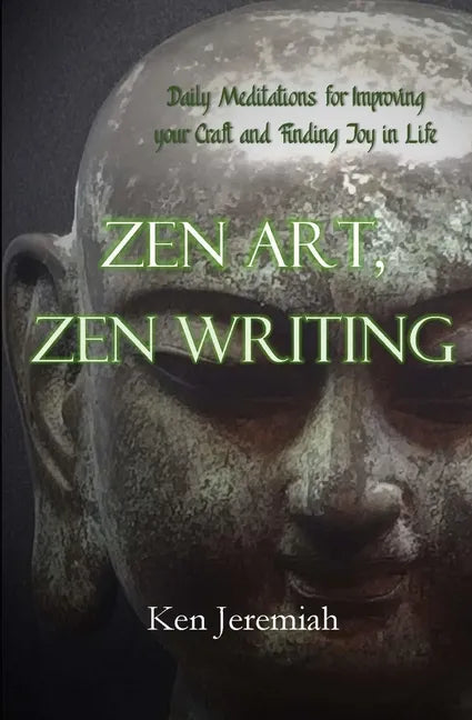 Zen Art, Zen Writing: Daily Meditations for Improving your Craft and Finding Joy in Life - Paperback