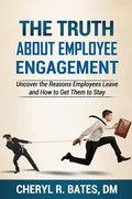 The TRUTH about Employee Engagement: Uncover the Reasons Employees Leave and How to Get Them to Stay - Paperback