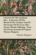 Castaway On The Auckland Isles - A Narrative Of The Wreck Of The 'Grafton' And Of The Escape Of The Crew After Twenty Months Suffering - From The Priv - Paperback