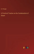 A Practical Treatise on the Condensation of Steam - Hardcover