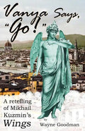 Vanya Says, "Go!": A Retelling of Mikhail Kuzmin's "Wings" - Paperback
