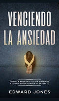 Venciendo la ansiedad: Cómo la ansiedad te está matando y lo que puedes hacer al respecto - Hardcover