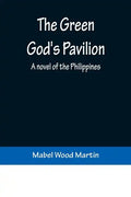 The Green God's Pavilion: A novel of the Philippines - Paperback