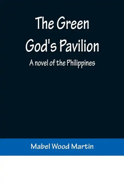 The Green God's Pavilion: A novel of the Philippines - Paperback