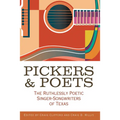 Pickers and Poets: The Ruthlessly Poetic Singer-Songwriters of Texas - Paperback