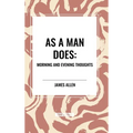 As a Man Does: Morning and Evening Thoughts - Hardcover