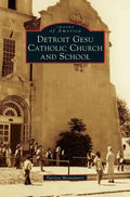 Detroit Gesu Catholic Church and School - Hardcover