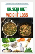 Dr.Sebi Diet for Weight Loss: Easy Guide On How To Lose Weight And Heal Through The Approved Dr. Sebi Alkaline Diet - Paperback