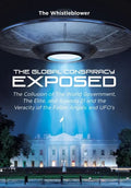 The Global Conspiracy Exposed: The Collusion of The World Government, The Elite, and Agenda 21 and the Veracity of the Fallen Angels and UFO's - Hardcover