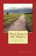 The 6 Steps to Self Mastery: Develop an Internal Power Practice that will change your life. - Paperback