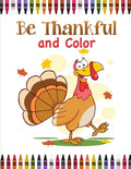 Be Thankful and Color: Thanksgiving Coloring Book for Kids - Paperback