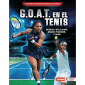G.O.A.T. En El Tenis (Tennis's G.O.A.T.): Serena Williams, Roger Federer Y Más - Library Binding
