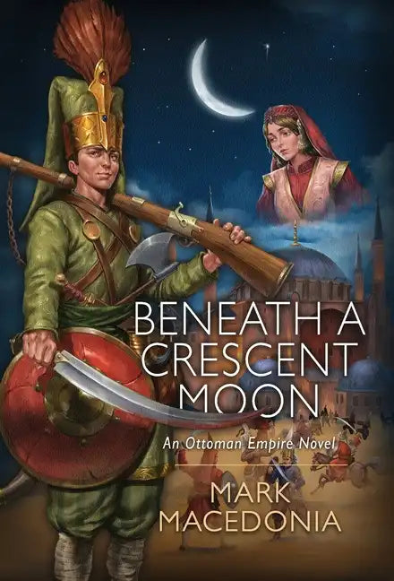 Beneath a Crescent Moon: An Ottoman Empire Novel - Hardcover
