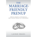 The Marriage-Friendly Prenup: How to Create a Thoughtful and Caring Prenuptial Agreement - Paperback