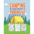 Camping Because Therapy Is Expensive A Coloring Book For Happy Campers: Snarky Funny Camping Quotes & Pictures To Color For Relaxation Stress Relief A - Paperback