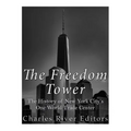 The Freedom Tower: The History of New York City's One World Trade Center - Paperback