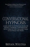 Conversational Hypnosis: Learn How To Hypnotize People By Having A Normal Conversation With Them So You Can Make Them To Do What You Want - Paperback