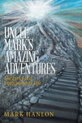 Uncle Mark's Amazing Adventures: The Lyrics of a Unificationist'S Life - Paperback