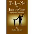 The Last Nail in Jezebel's Coffin: A Collection of Sermons - Hardcover