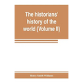 The historians' history of the world; a comprehensive narrative of the rise and development of nations as recorded by over two thousand of the great w - Paperback