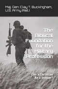 The Biblical Foundation for the Military Profession: Can a Christian be a soldier? - Paperback