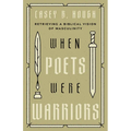 When Poets Were Warriors: Retrieving a Biblical Vision of Masculinity - Paperback