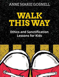 Walk This Way: Ethics and Sanctification Lessons for Kids - Paperback