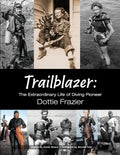 Trailblazer: The Extraordinary Life of Diving Pioneer Dottie Frazier - Paperback