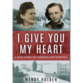 I Give You My Heart: A True Story of Courage and Survival - Hardcover