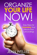 Organize Your Life NOW: Easy Steps For Organizing Your Mind & Your Surroundings - Paperback