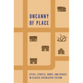 Uncanny of Place: Cities, Streets, Shops, and Spaces in Classic Speculative Fiction - Paperback